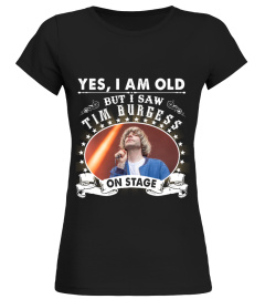 YES I AM OLD TIM BURGESS