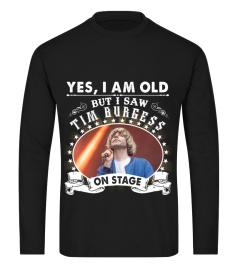 YES I AM OLD TIM BURGESS