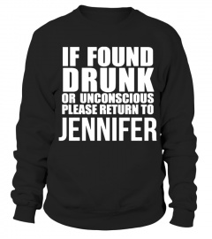 IF FOUND DRUNK OR UNCONSCIOUS PLEASE RETURN TO JENNIFER
