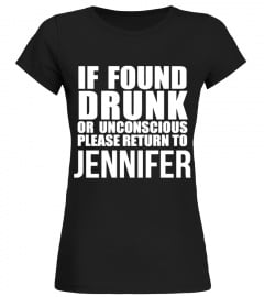 IF FOUND DRUNK OR UNCONSCIOUS PLEASE RETURN TO JENNIFER