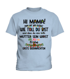 HI MAMA! PAPA HAT MIR ERZAHLT WIE TOLL DU BIST und dass du eine tolle MUTTER SEIN WIRST frohe ERSTE WEIHNACHTEN