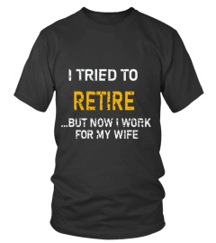 i tried to retire -Best Gift