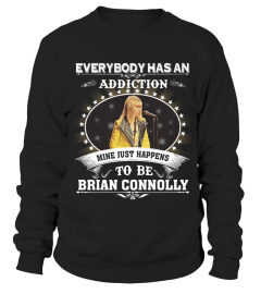 EVERYBODY HAS AN ADDICTION MINE JUST HAPPENS TO BE BRIAN CONNOLLY