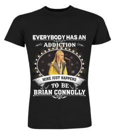 EVERYBODY HAS AN ADDICTION MINE JUST HAPPENS TO BE BRIAN CONNOLLY