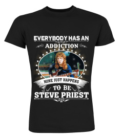 EVERYBODY HAS AN ADDICTION MINE JUST HAPPENS TO BE STEVE PRIEST