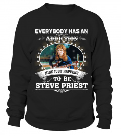 EVERYBODY HAS AN ADDICTION MINE JUST HAPPENS TO BE STEVE PRIEST