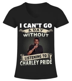 I CAN'T GO A DAY WITHOUT LISTENING TO CHARLEY PRIDE