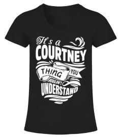 COURTNEY It's A Things You Wouldn't Understand