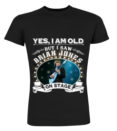 YES, I AM OLD BUT I SAW BRIAN JONES ON STAGE