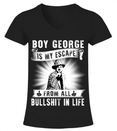 BOY GEORGE IS MY ESCAPE FROM ALL BULLSHIT IN LIFE