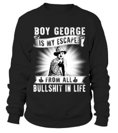 BOY GEORGE IS MY ESCAPE FROM ALL BULLSHIT IN LIFE