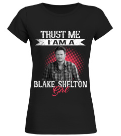 TRUST ME I AM A BLAKE SHELTON GIRL