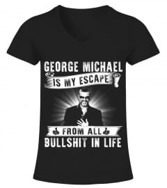 GEORGE MICHAEL IS MY ESCAPE FROM ALL BULLSHIT IN LIFE