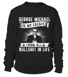 GEORGE MICHAEL IS MY ESCAPE FROM ALL BULLSHIT IN LIFE