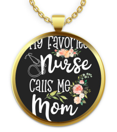 Nursing Shirts - My favorite Nurse calls me Mom Nursing Daughter Gift Premium TShirt