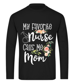 Nursing Shirts - My favorite Nurse calls me Mom Nursing Daughter Gift Premium TShirt