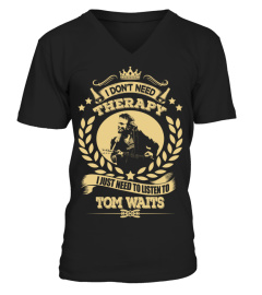 Tom Waits Shirts Don't Need Therapy Just Need To Listen To Tom Waits T shirts Hoodies Sweatshirts