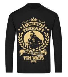 Tom Waits Shirts Don't Need Therapy Just Need To Listen To Tom Waits T shirts Hoodies Sweatshirts