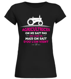 Agricultrices on ne sait pas où l'on va mais on sait d'où l'on vient | Cadeau T-Collector®