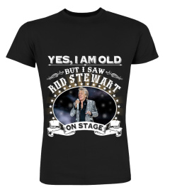 YES, I AM OLD BUT I SAW ROD STEWART ON STAGE