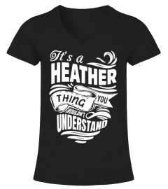HEATHER It's A Things You Wouldn't Understand