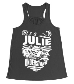 JULIE It's A Things You Wouldn't Understand