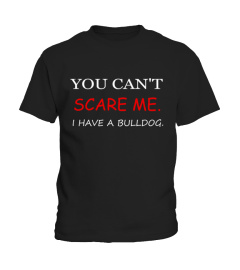 Funny shirt-you can scare me i have a bulldog-gift