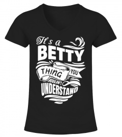 BETTY It's A Things You Wouldn't Understand