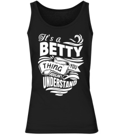 BETTY It's A Things You Wouldn't Understand