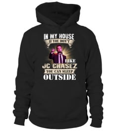 IN MY HOUSE IF YOU DON'T LIKE JC CHASEZ YOU CAN SLEEP OUTSIDE