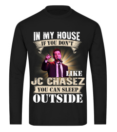 IN MY HOUSE IF YOU DON'T LIKE JC CHASEZ YOU CAN SLEEP OUTSIDE