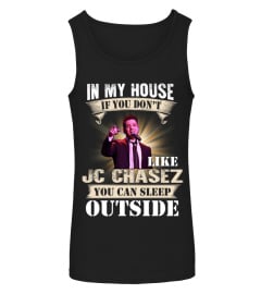 IN MY HOUSE IF YOU DON'T LIKE JC CHASEZ YOU CAN SLEEP OUTSIDE