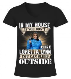 IN MY HOUSE IF YOU DON'T LIKE LORETTA LYNN YOU CAN SLEEP OUTSIDE