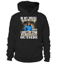 IN MY HOUSE IF YOU DON'T LIKE LORETTA LYNN YOU CAN SLEEP OUTSIDE