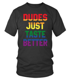 Dudes Just Taste Better - Limited Edition