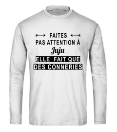 Faites pas attention à Juju elle fait que des conneries - Edition Limitée