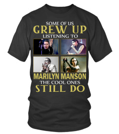 GREW UP LISTENING TO MARILYN MANSON
