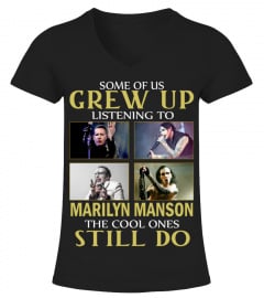 GREW UP LISTENING TO MARILYN MANSON