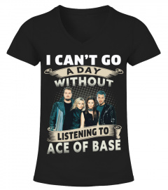 I CAN'T GO A DAY WITHOUT LISTENING TO ACE OF BASE