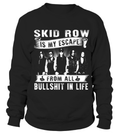 SKID ROW IS MY ESCAPE FROM ALL BULLSHIT IN LIFE