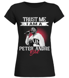 TRUST ME I AM A PETER ANDRE GIRL