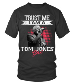 TRUST ME I AM A TOM JONES GIRL