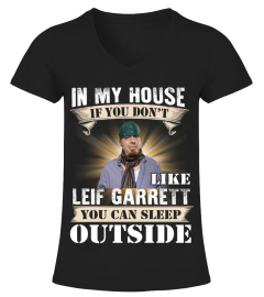 IN MY HOUSE IF YOU DON'T LIKE LEIF GARRETT YOU CAN SLEEP OUTSIDE