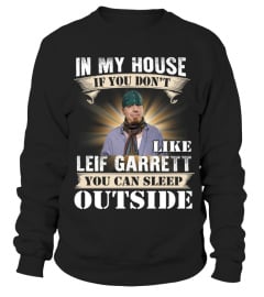 IN MY HOUSE IF YOU DON'T LIKE LEIF GARRETT YOU CAN SLEEP OUTSIDE