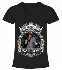 YOU EITHER LOVE SUSAN BOYLE OR YOU'RE WRONG