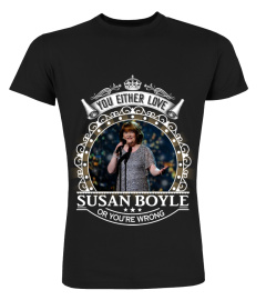 YOU EITHER LOVE SUSAN BOYLE OR YOU'RE WRONG