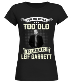 YOU ARE NEVER TOO OLD TO LISTEN TO LEIF GARRETT