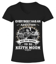 EVERYBODY HAS AN ADDICTION MINE JUST HAPPENS TO BE KEITH MOON