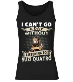 I CAN'T GO A DAY WITHOUT LISTENING TO SUZI QUATRO