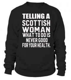 Telling a scottish woman what to do is never good for your health.